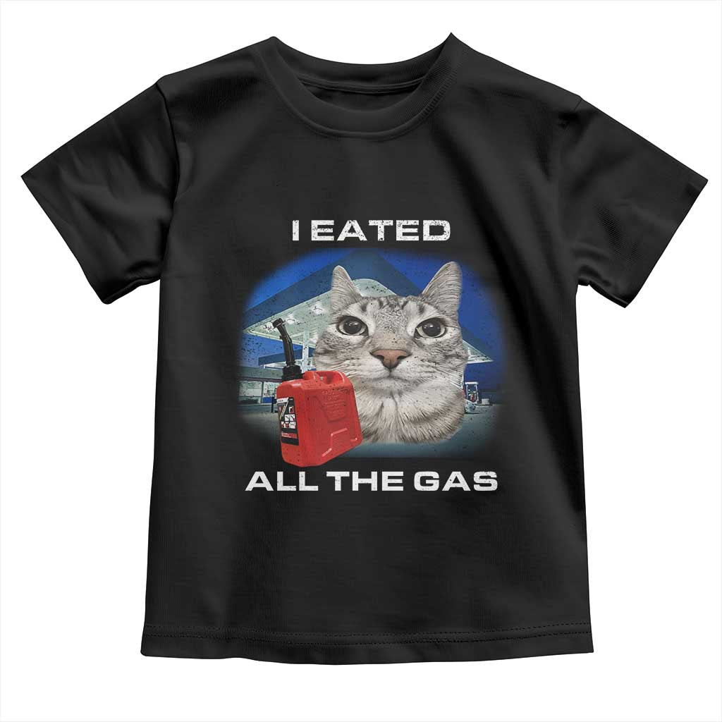 Sarcastic Cat Meme Toddler T Shirt Funny Retro I Eated All The Gas Gen Z Humor TS10 Black Print Your Wear