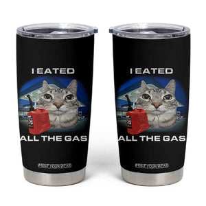 Sarcastic Cat Meme Tumbler Cup Funny Retro I Eated All The Gas Gen Z Humor TS10 Black Print Your Wear