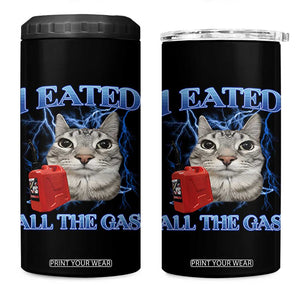 Sarcastic Cat Meme 4 in 1 Can Cooler Tumbler I Eated All The Gas Gen Z Humor Bootleg TS10 One Size: 16 oz Black Print Your Wear