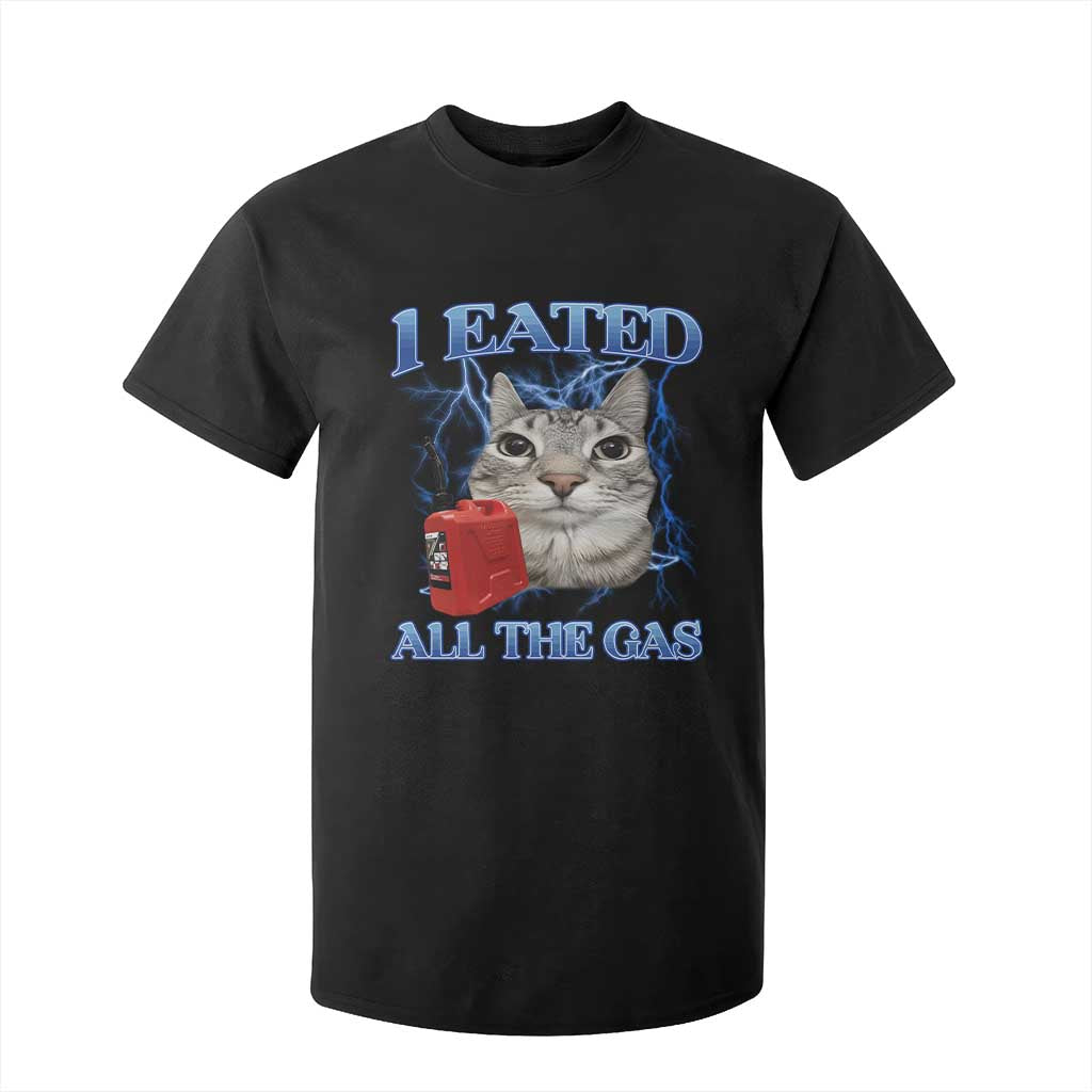 Sarcastic Cat Meme T Shirt For Kid I Eated All The Gas Gen Z Humor Bootleg TS10 Black Print Your Wear