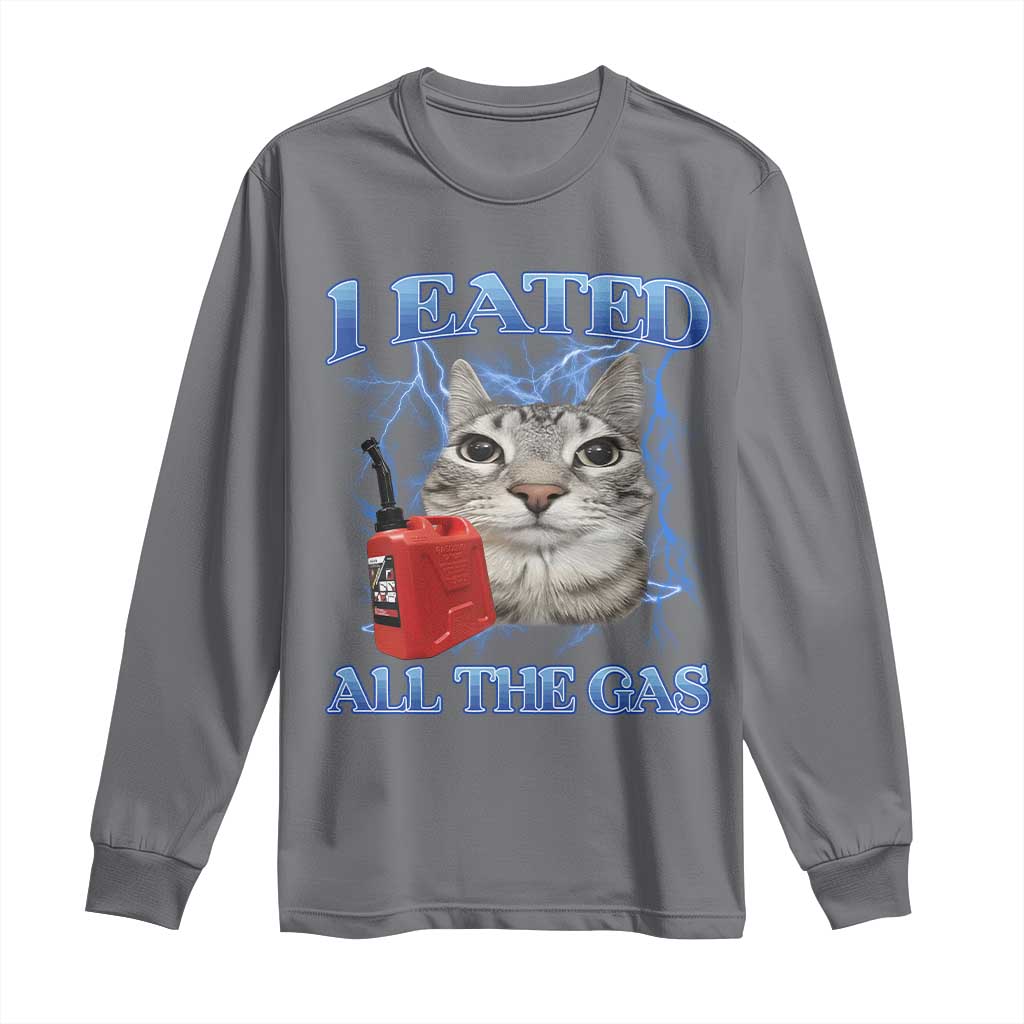 Sarcastic Cat Meme Long Sleeve Shirt I Eated All The Gas Gen Z Humor Bootleg TS10 Charcoal Print Your Wear