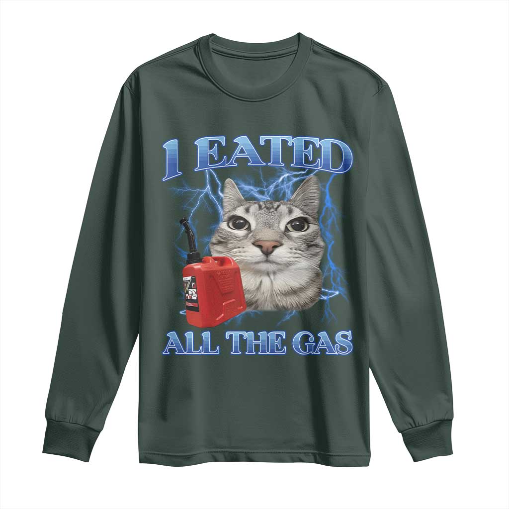 Sarcastic Cat Meme Long Sleeve Shirt I Eated All The Gas Gen Z Humor Bootleg TS10 Dark Forest Green Print Your Wear