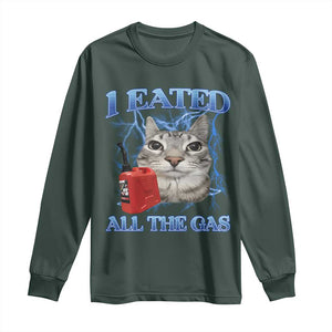 Sarcastic Cat Meme Long Sleeve Shirt I Eated All The Gas Gen Z Humor Bootleg TS10 Dark Forest Green Print Your Wear