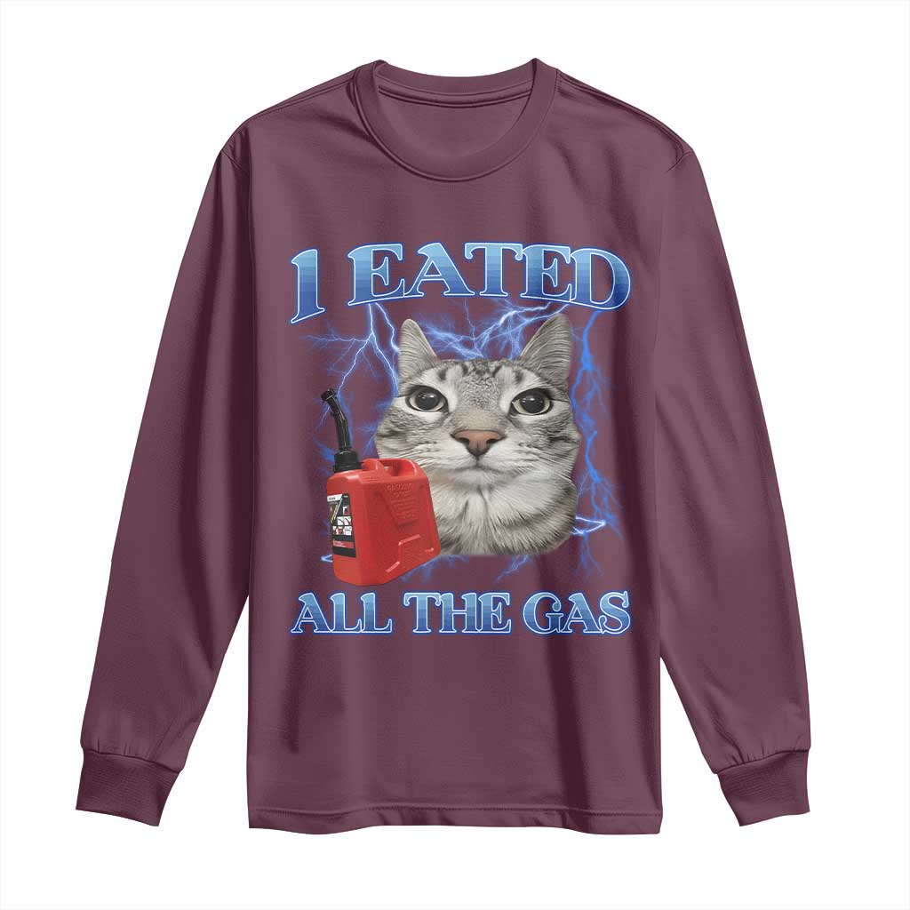 Sarcastic Cat Meme Long Sleeve Shirt I Eated All The Gas Gen Z Humor Bootleg TS10 Maroon Print Your Wear