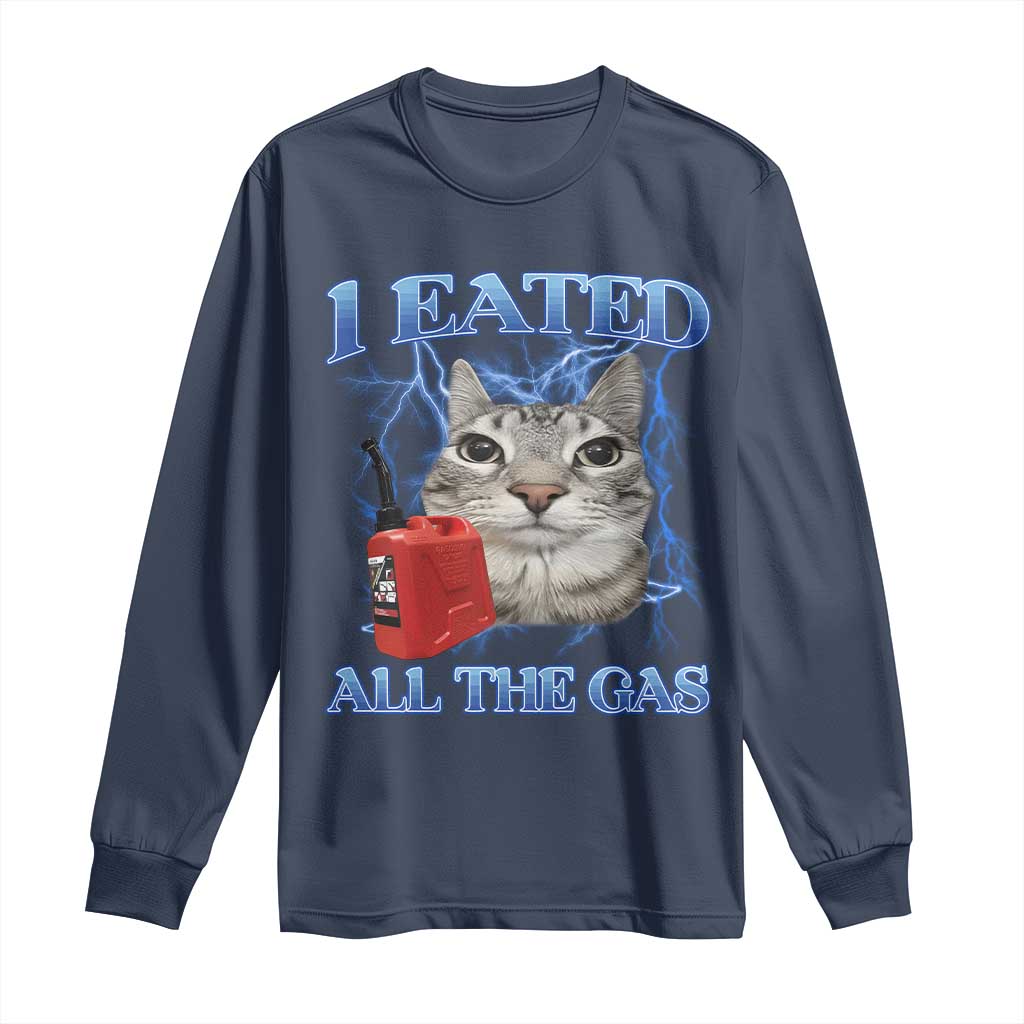 Sarcastic Cat Meme Long Sleeve Shirt I Eated All The Gas Gen Z Humor Bootleg TS10 Navy Print Your Wear