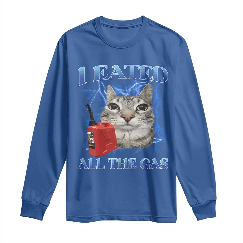 Sarcastic Cat Meme Long Sleeve Shirt I Eated All The Gas Gen Z Humor Bootleg TS10 Royal Blue Print Your Wear