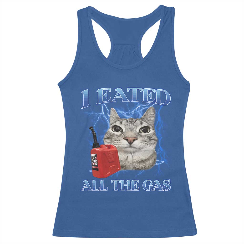 Sarcastic Cat Meme Racerback Tank Top I Eated All The Gas Gen Z Humor Bootleg TS10 Royal Blue Print Your Wear