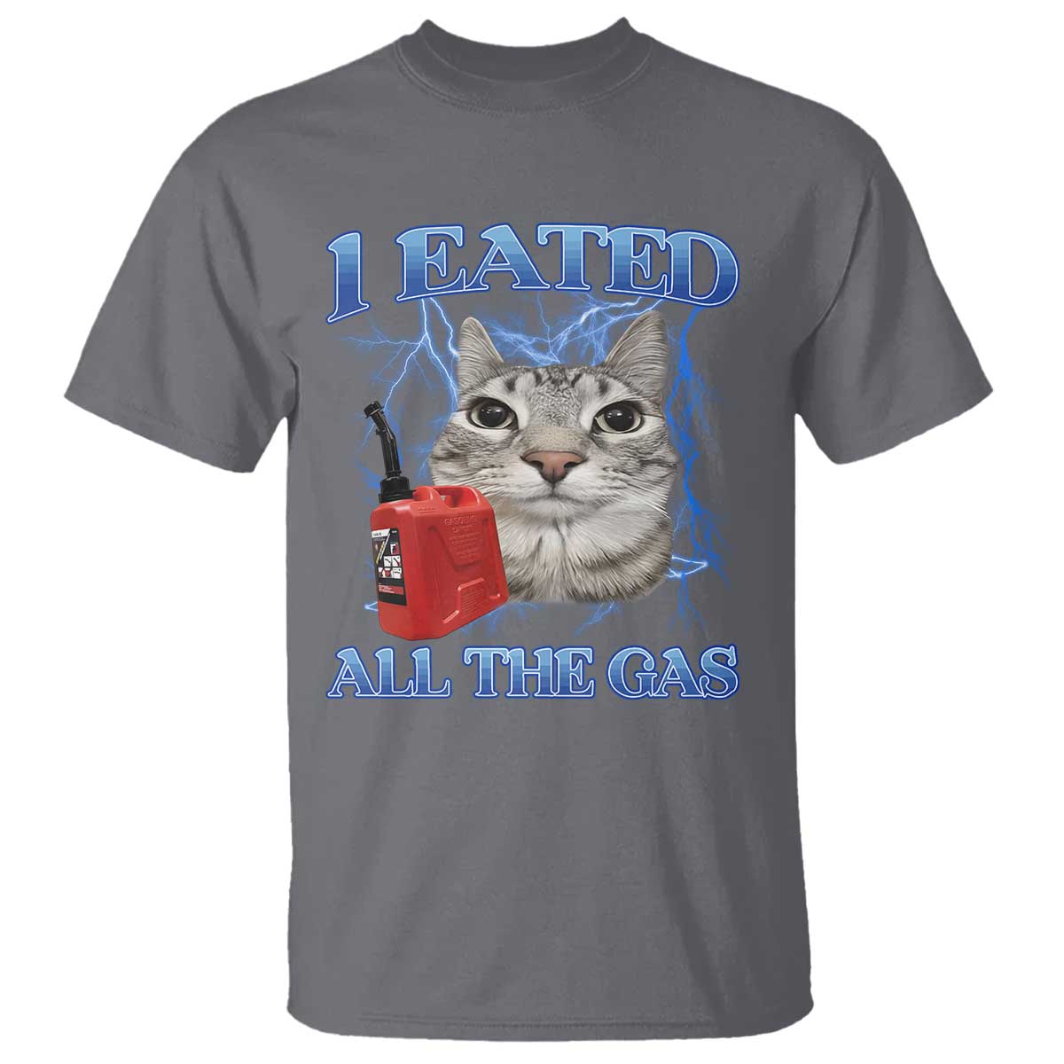 Sarcastic Cat Meme T Shirt I Eated All The Gas Gen Z Humor Bootleg TS10 Charcoal Print Your Wear
