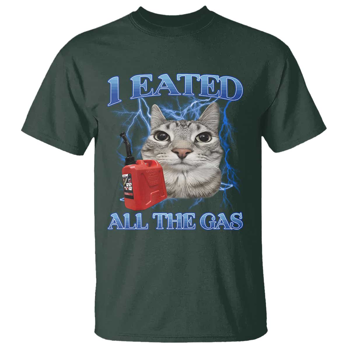 Sarcastic Cat Meme T Shirt I Eated All The Gas Gen Z Humor Bootleg TS10 Dark Forest Green Print Your Wear