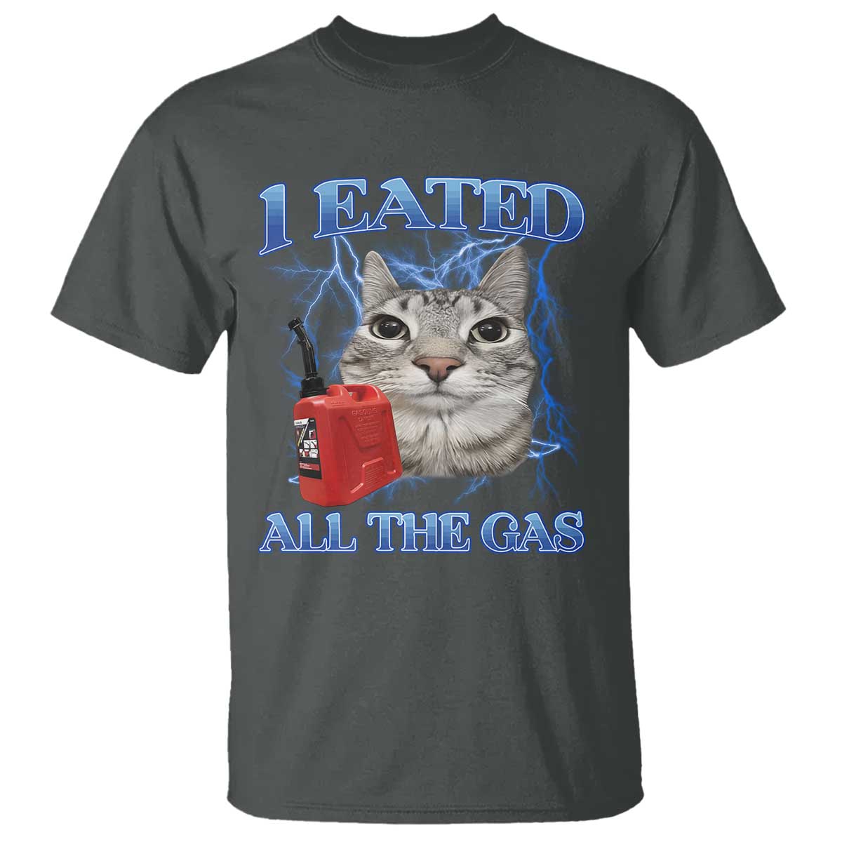 Sarcastic Cat Meme T Shirt I Eated All The Gas Gen Z Humor Bootleg TS10 Dark Heather Print Your Wear