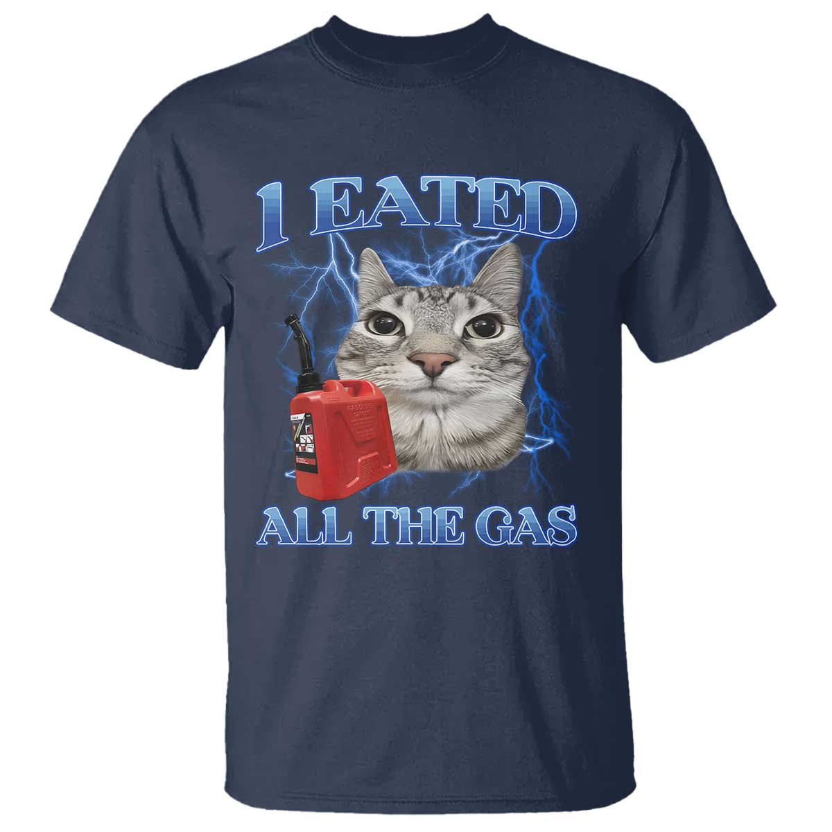 Sarcastic Cat Meme T Shirt I Eated All The Gas Gen Z Humor Bootleg TS10 Navy Print Your Wear