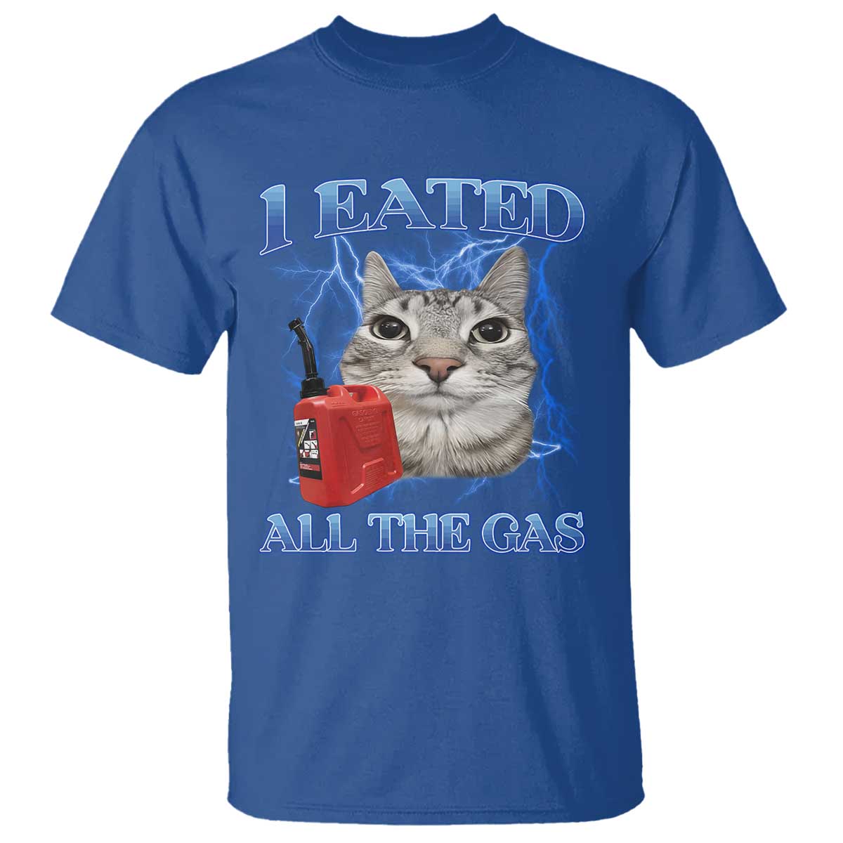 Sarcastic Cat Meme T Shirt I Eated All The Gas Gen Z Humor Bootleg TS10 Royal Blue Print Your Wear