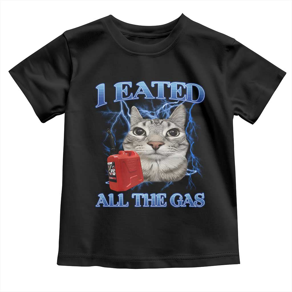 Sarcastic Cat Meme Toddler T Shirt I Eated All The Gas Gen Z Humor Bootleg TS10 Black Print Your Wear
