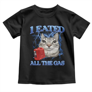 Sarcastic Cat Meme Toddler T Shirt I Eated All The Gas Gen Z Humor Bootleg TS10 Black Print Your Wear