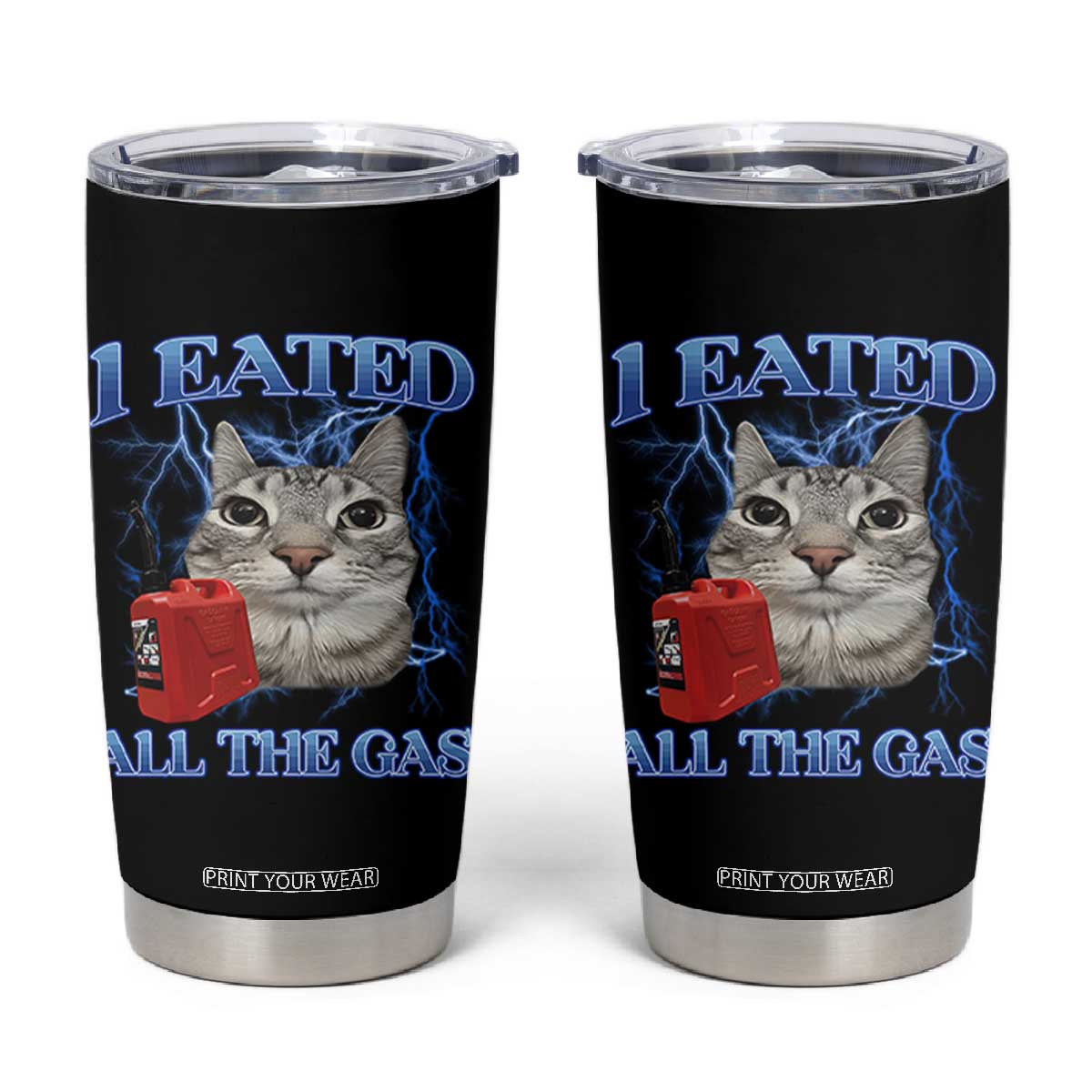 Sarcastic Cat Meme Tumbler Cup I Eated All The Gas Gen Z Humor Bootleg TS10 Black Print Your Wear