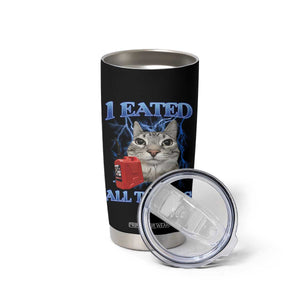 Sarcastic Cat Meme Tumbler Cup I Eated All The Gas Gen Z Humor Bootleg TS10 Print Your Wear