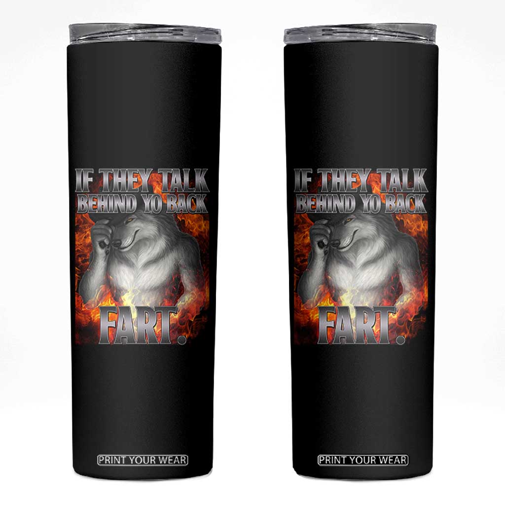 Funny Alpha Wolf Skinny Tumbler Meme If They Talk Behind Your Back Fart Bootleg TS10 Black Print Your Wear