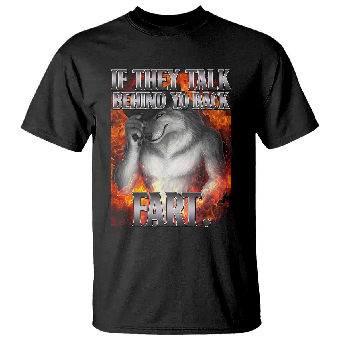 Funny Alpha Wolf T Shirt Meme If They Talk Behind Your Back Fart Bootleg TS10 Black Print Your Wear