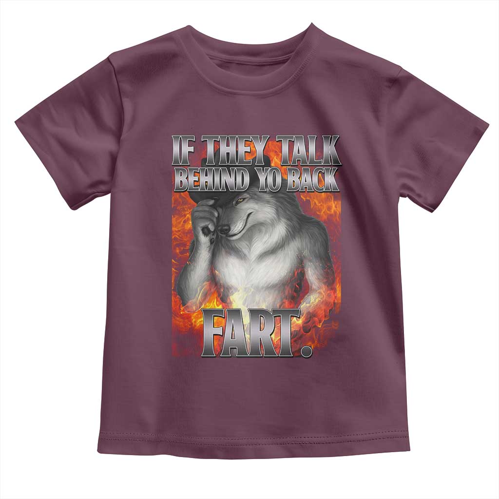 Funny Alpha Wolf Toddler T Shirt Meme If They Talk Behind Your Back Fart Bootleg TS10 Maroon Print Your Wear