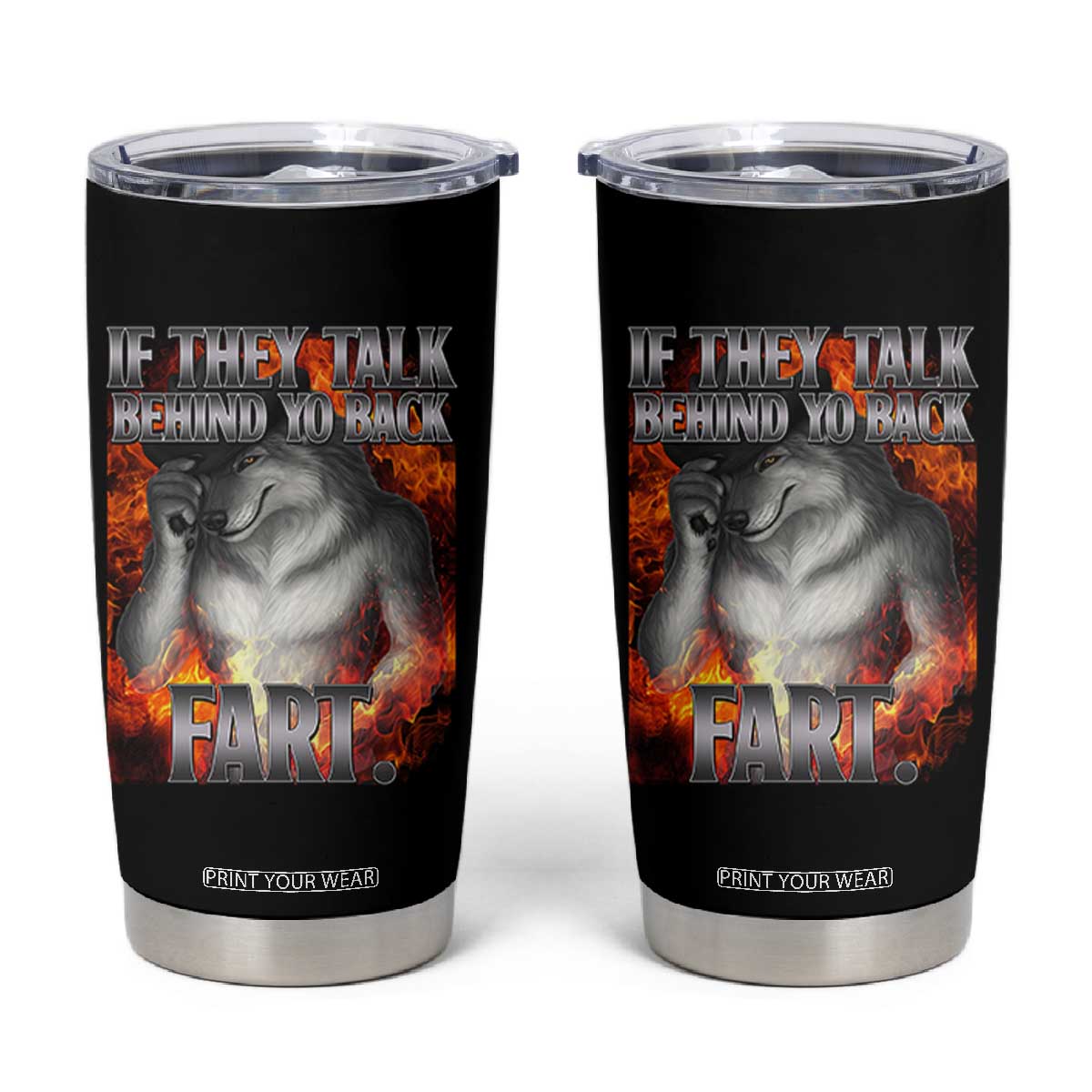 Funny Alpha Wolf Tumbler Cup Meme If They Talk Behind Your Back Fart Bootleg TS10 Black Print Your Wear