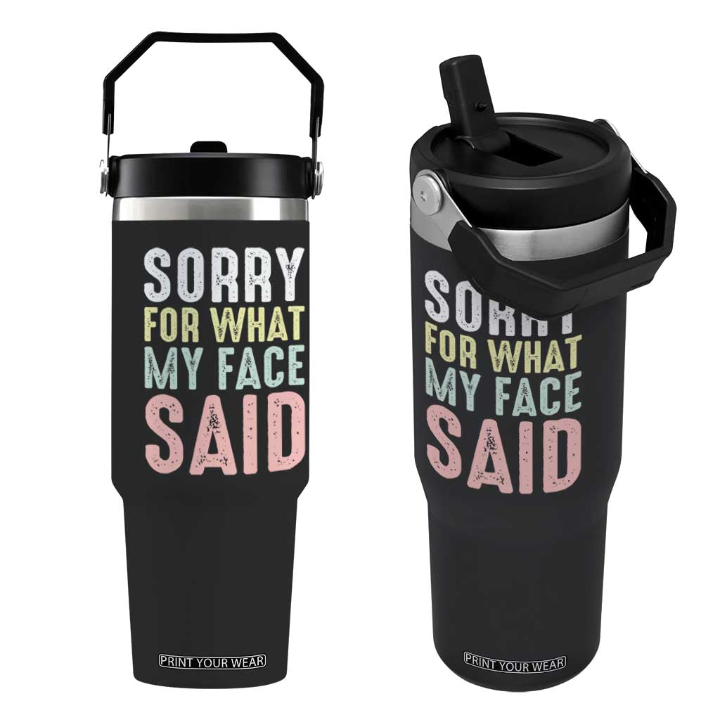 Sorry for What My Face Said Flip Straw Tumbler Retro Funny Mood Sarcastic Resting Face TS10 One Size: 30 oz Black Print Your Wear