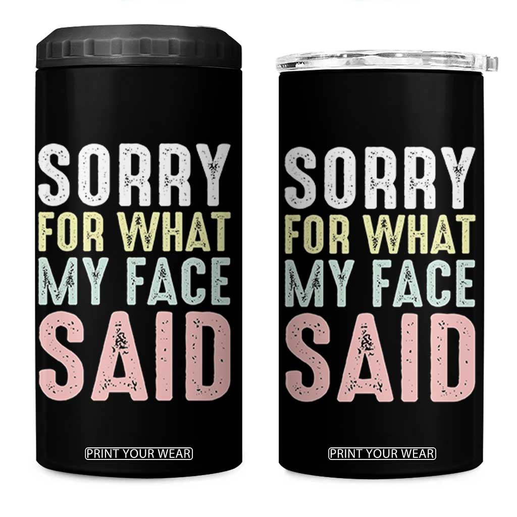 Sorry for What My Face Said 4 in 1 Can Cooler Tumbler Retro Funny Mood Sarcastic Resting Face TS10 One Size: 16 oz Black Print Your Wear