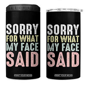 Sorry for What My Face Said 4 in 1 Can Cooler Tumbler Retro Funny Mood Sarcastic Resting Face TS10 One Size: 16 oz Black Print Your Wear