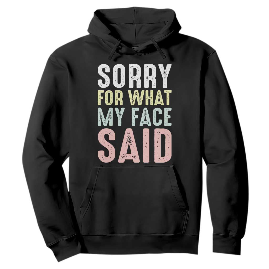 Sorry for What My Face Said Hoodie Retro Funny Mood Sarcastic Resting Face TS10 Black Print Your Wear