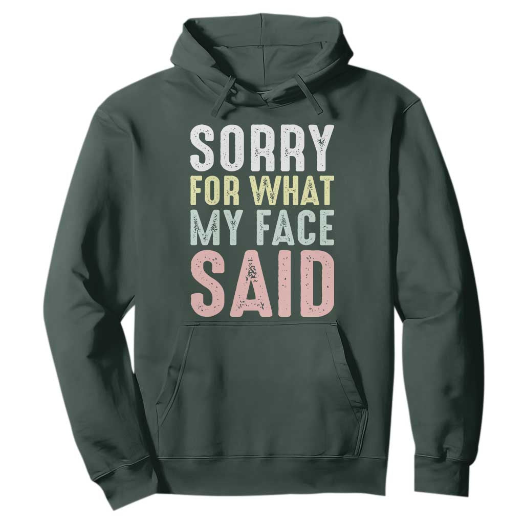 Sorry for What My Face Said Hoodie Retro Funny Mood Sarcastic Resting Face TS10 Dark Forest Green Print Your Wear