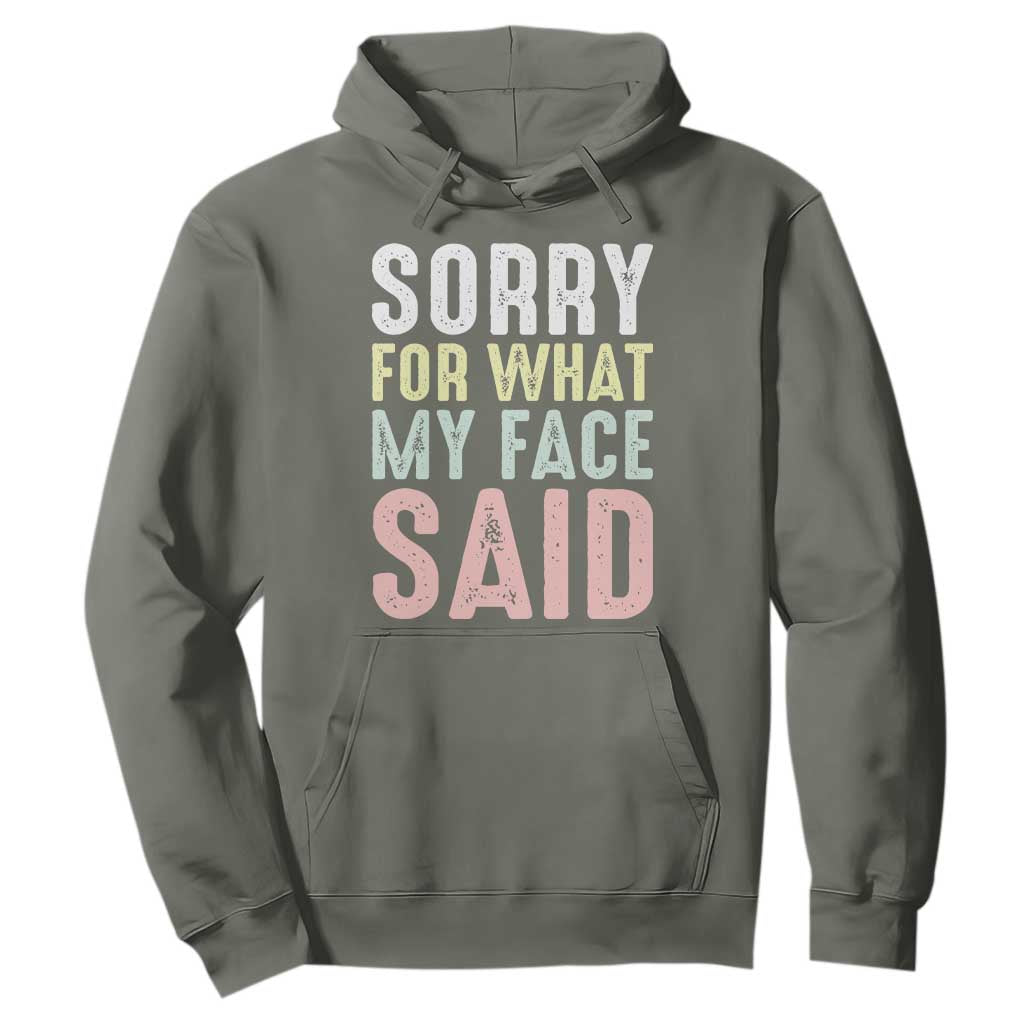 Sorry for What My Face Said Hoodie Retro Funny Mood Sarcastic Resting Face TS10 Military Green Print Your Wear