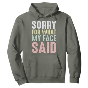Sorry for What My Face Said Hoodie Retro Funny Mood Sarcastic Resting Face TS10 Military Green Print Your Wear