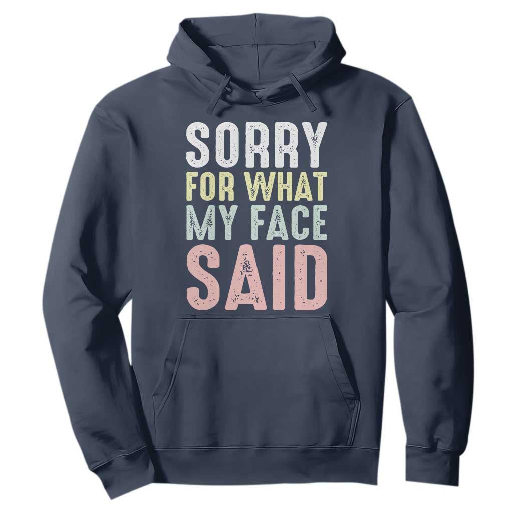 Sorry for What My Face Said Hoodie Retro Funny Mood Sarcastic Resting Face TS10 Navy Print Your Wear