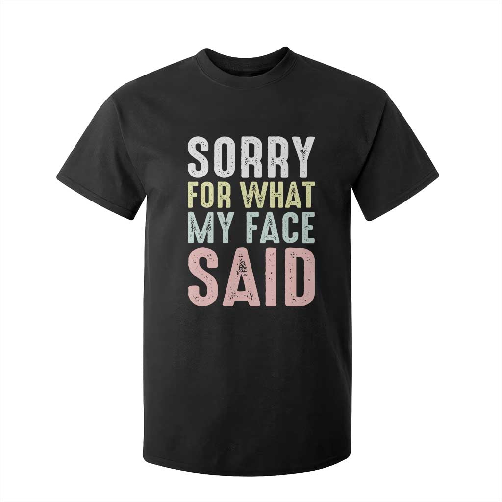 Sorry for What My Face Said T Shirt For Kid Retro Funny Mood Sarcastic Resting Face TS10 Black Print Your Wear