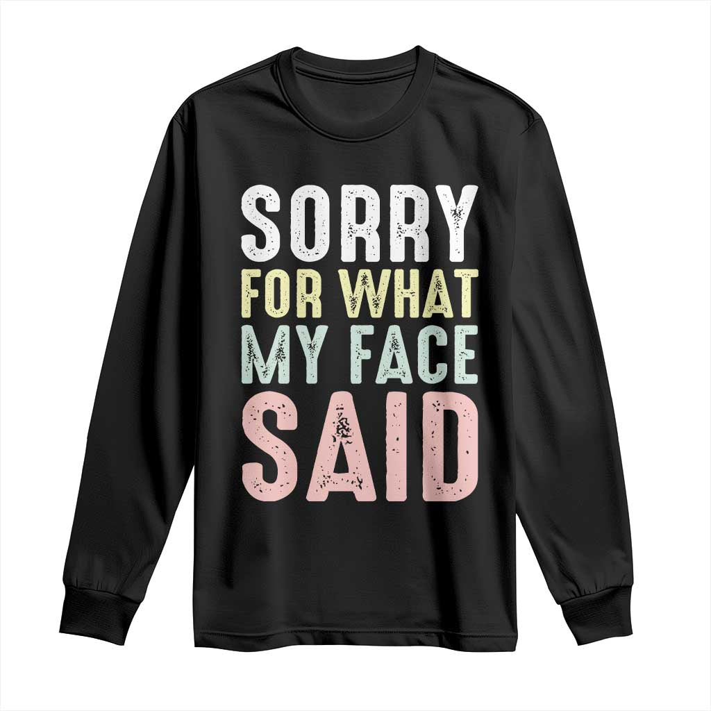 Sorry for What My Face Said Long Sleeve Shirt Retro Funny Mood Sarcastic Resting Face TS10 Black Print Your Wear