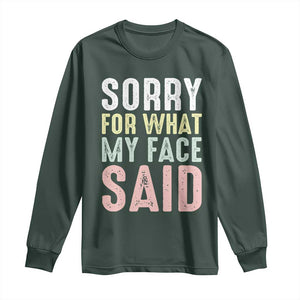 Sorry for What My Face Said Long Sleeve Shirt Retro Funny Mood Sarcastic Resting Face TS10 Dark Forest Green Print Your Wear