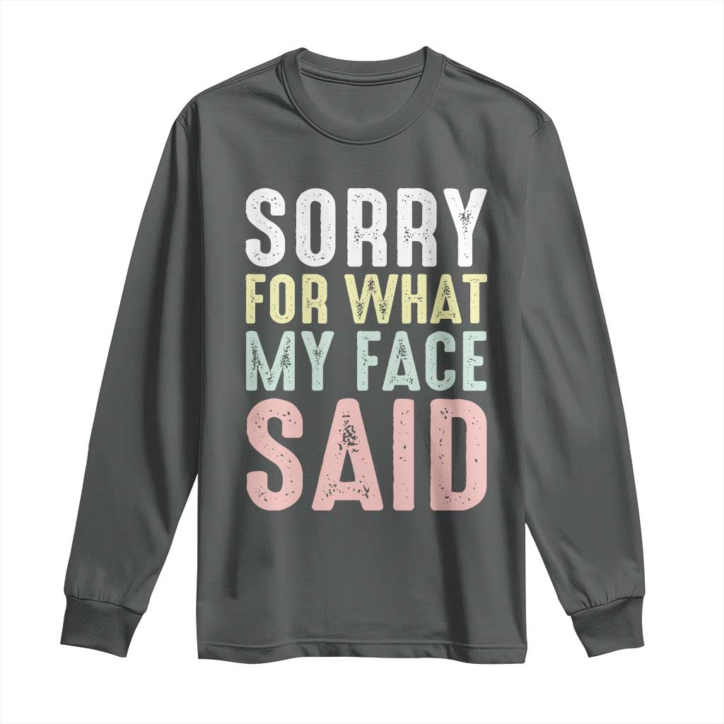 Sorry for What My Face Said Long Sleeve Shirt Retro Funny Mood Sarcastic Resting Face TS10 Dark Heather Print Your Wear