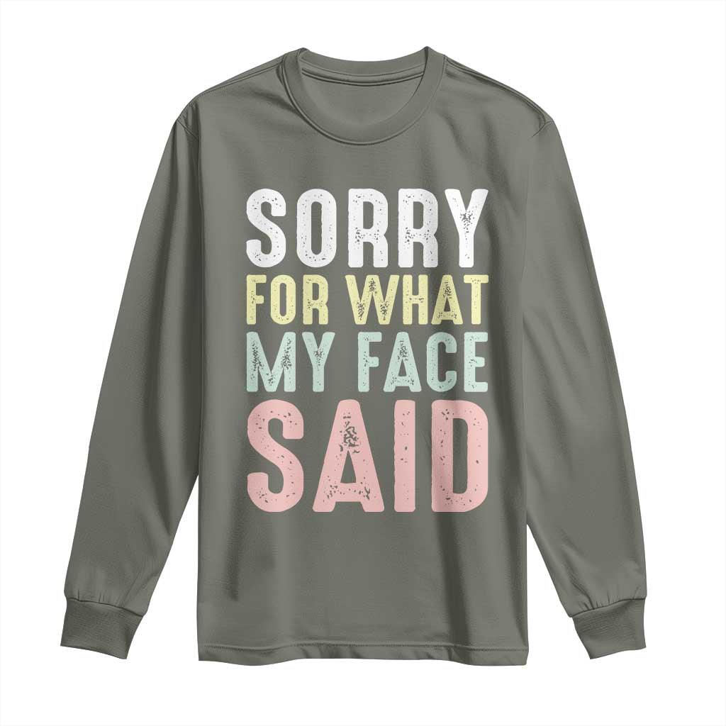 Sorry for What My Face Said Long Sleeve Shirt Retro Funny Mood Sarcastic Resting Face TS10 Military Green Print Your Wear