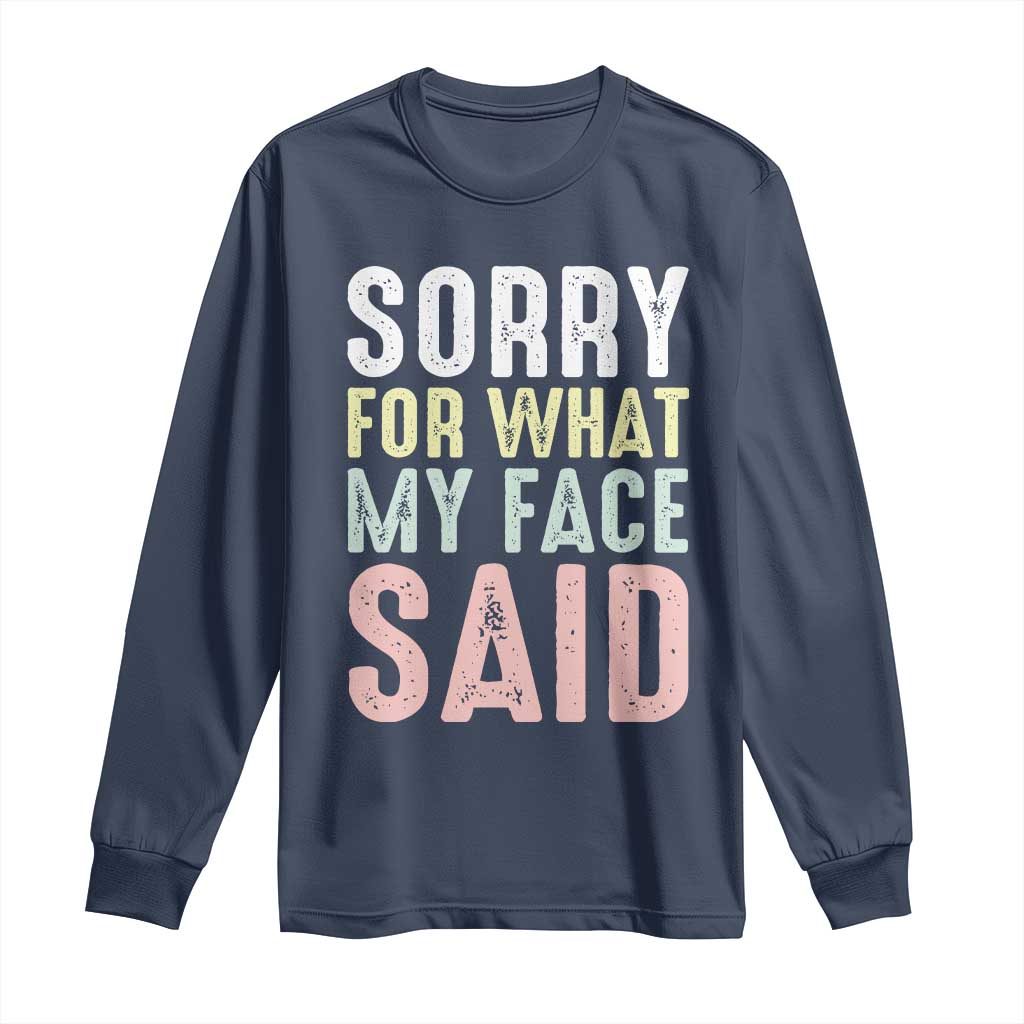 Sorry for What My Face Said Long Sleeve Shirt Retro Funny Mood Sarcastic Resting Face TS10 Navy Print Your Wear