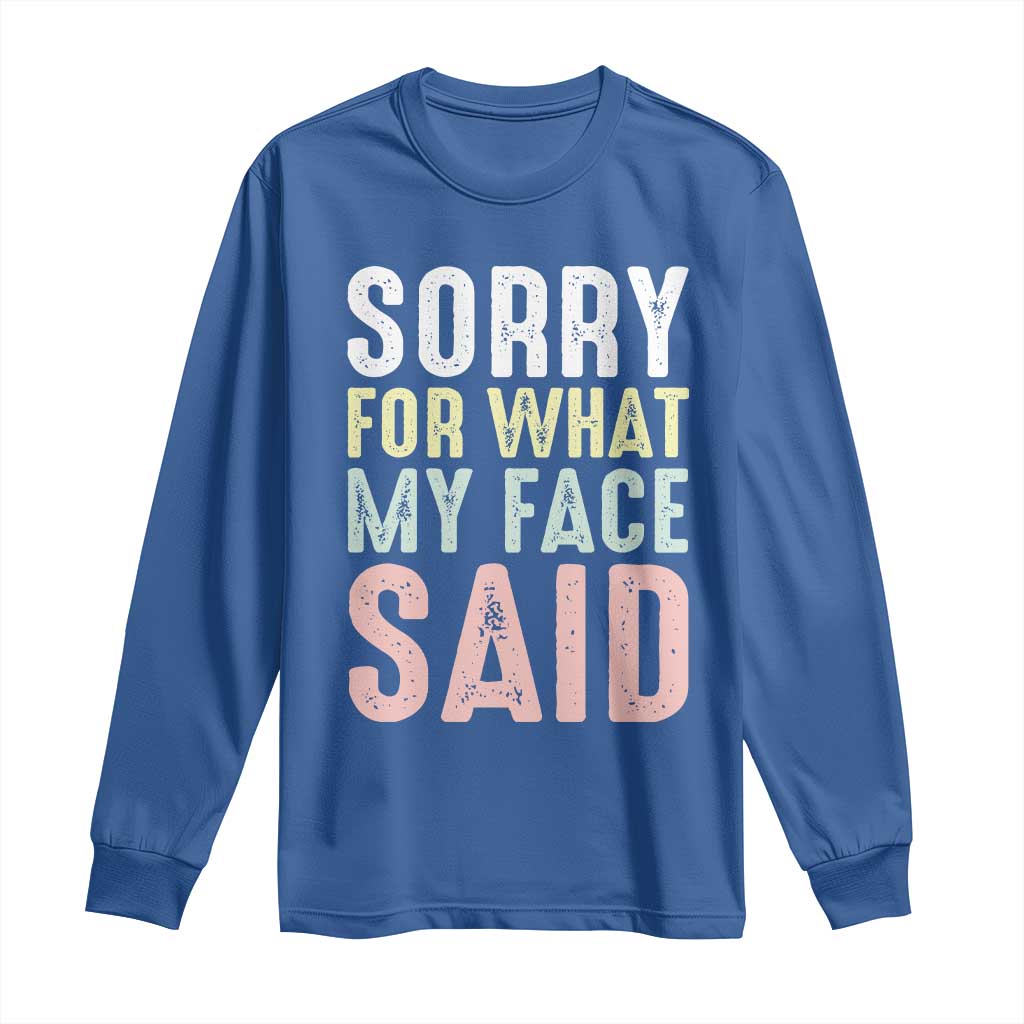 Sorry for What My Face Said Long Sleeve Shirt Retro Funny Mood Sarcastic Resting Face TS10 Royal Blue Print Your Wear