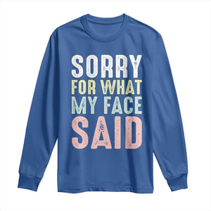 Sorry for What My Face Said Long Sleeve Shirt Retro Funny Mood Sarcastic Resting Face TS10 Royal Blue Print Your Wear
