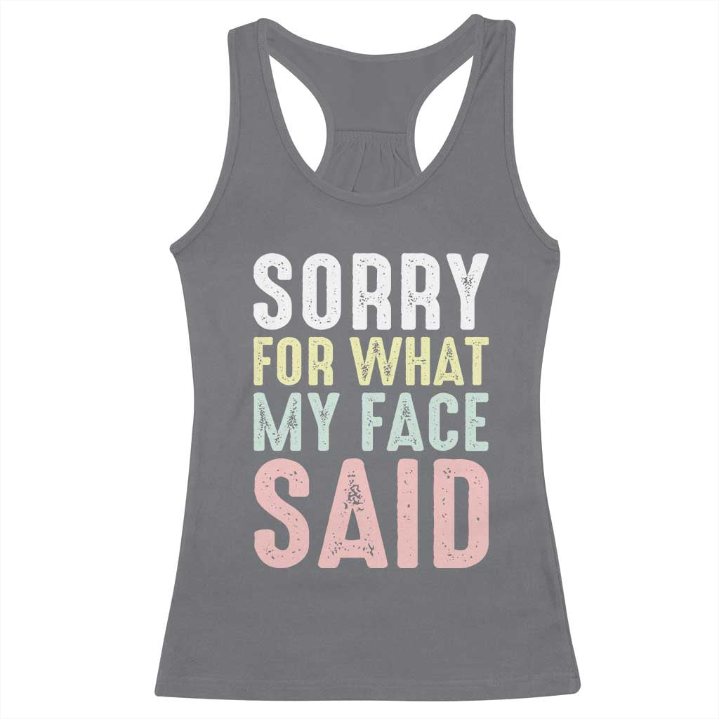 Sorry for What My Face Said Racerback Tank Top Retro Funny Mood Sarcastic Resting Face TS10 Charcoal Print Your Wear
