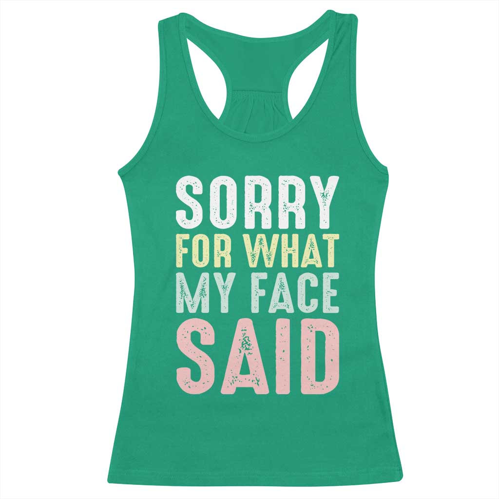 Sorry for What My Face Said Racerback Tank Top Retro Funny Mood Sarcastic Resting Face TS10 Irish Green Print Your Wear