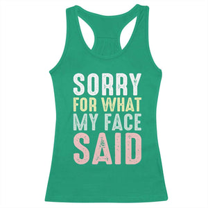 Sorry for What My Face Said Racerback Tank Top Retro Funny Mood Sarcastic Resting Face TS10 Irish Green Print Your Wear