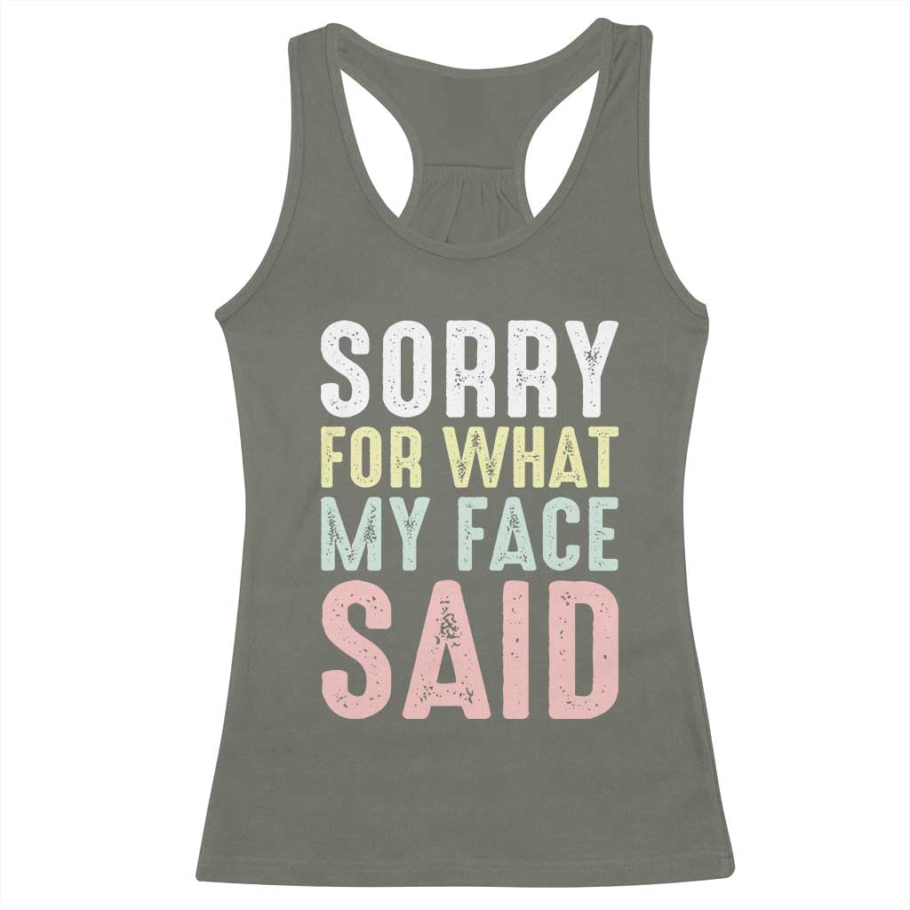 Sorry for What My Face Said Racerback Tank Top Retro Funny Mood Sarcastic Resting Face TS10 Military Green Print Your Wear