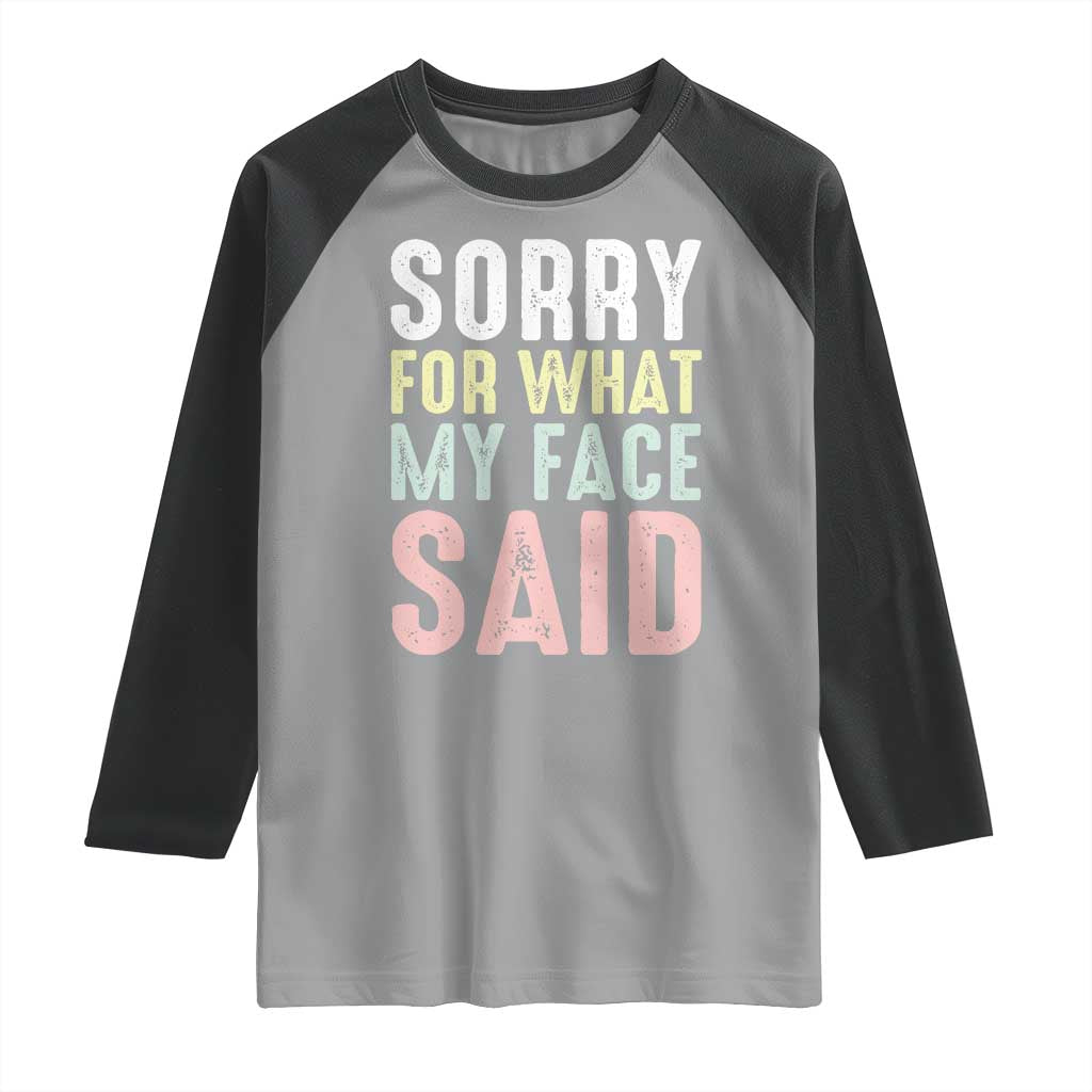 Sorry for What My Face Said Raglan Shirt Retro Funny Mood Sarcastic Resting Face TS10 Sport Gray Black Print Your Wear