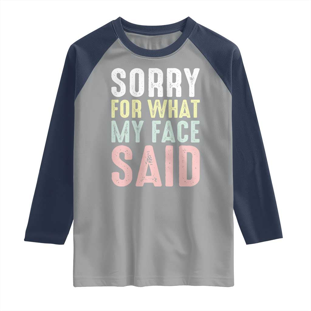 Sorry for What My Face Said Raglan Shirt Retro Funny Mood Sarcastic Resting Face TS10 Sport Gray Navy Print Your Wear