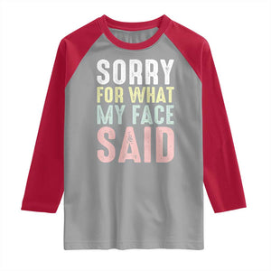 Sorry for What My Face Said Raglan Shirt Retro Funny Mood Sarcastic Resting Face TS10 Sport Gray Red Print Your Wear