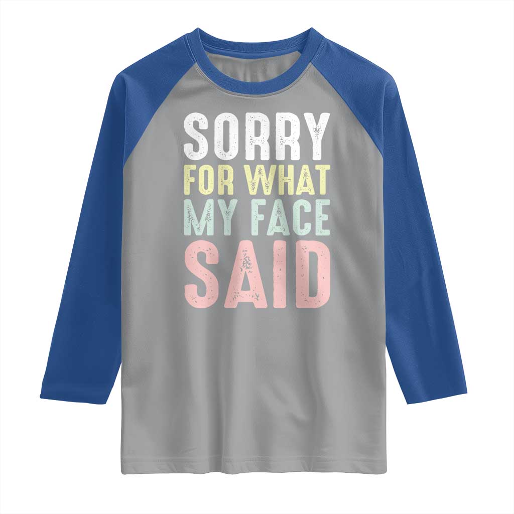 Sorry for What My Face Said Raglan Shirt Retro Funny Mood Sarcastic Resting Face TS10 Sport Gray Royal Print Your Wear