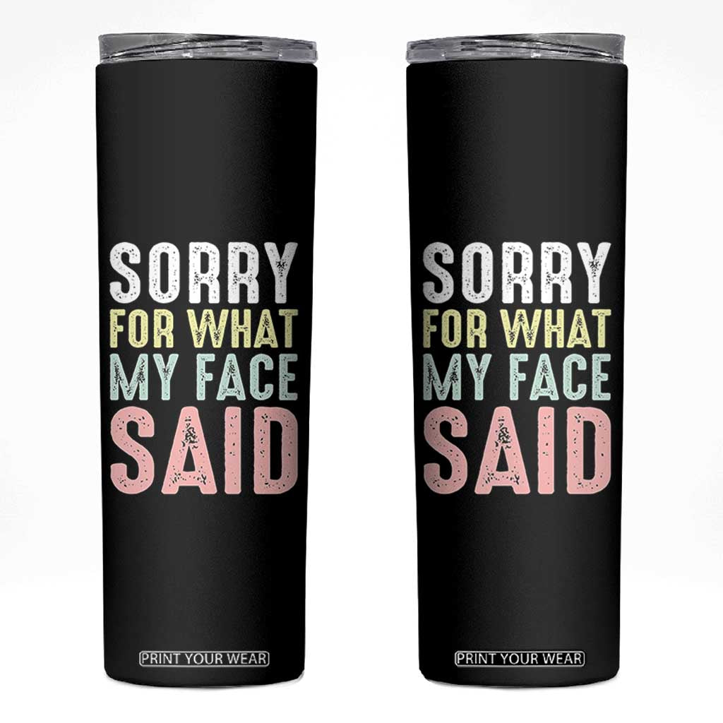 Sorry for What My Face Said Skinny Tumbler Retro Funny Mood Sarcastic Resting Face TS10 Black Print Your Wear