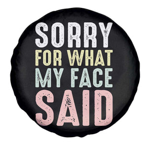 Sorry for What My Face Said Spare Tire Cover Retro Funny Mood Sarcastic Resting Face TS10 Print Your Wear